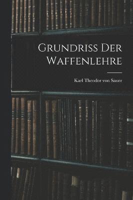 Grundriss der Waffenlehre 1