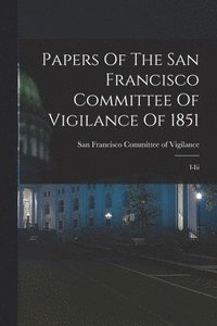 bokomslag Papers Of The San Francisco Committee Of Vigilance Of 1851