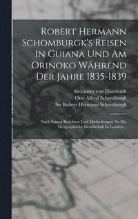 bokomslag Robert Hermann Schomburgk's Reisen In Guiana Und Am Orinoko Whrend Der Jahre 1835-1839