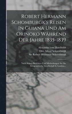 Robert Hermann Schomburgk's Reisen In Guiana Und Am Orinoko Whrend Der Jahre 1835-1839 1
