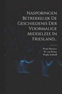 bokomslag Nasporingen Betrekkelijk De Geschiedenis Der Voormalige Middelzee In Friesland...