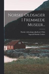 bokomslag Norske Oldsager I Fremmede Museer...