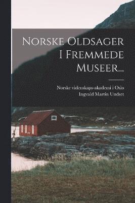 Norske Oldsager I Fremmede Museer... 1
