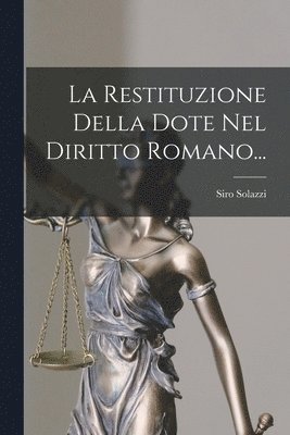 La Restituzione Della Dote Nel Diritto Romano... 1