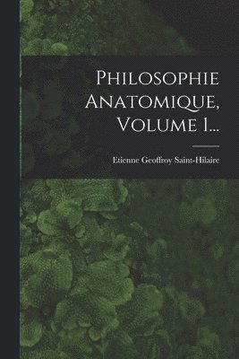 bokomslag Philosophie Anatomique, Volume 1...