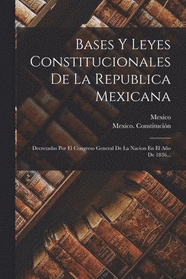 Mexico Constitución, Mexico, Mexico. Constitución - Bases Y Leyes Constitucionales De La Republica Mexicana, Häftad