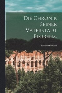 bokomslag Die Chronik seiner Vaterstadt Florenz.