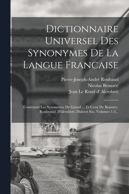 Gabriel Girard, Nicolas Beauzée, Jean Le Rond D' Alembert - Dictionnaire Universel Des Synonymes De La Langue Francaise, Häftad