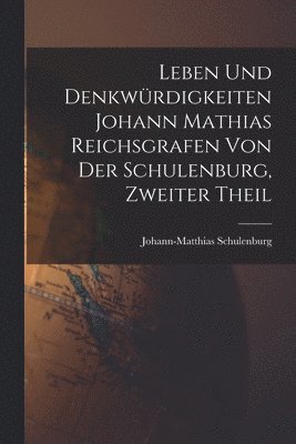 bokomslag Leben und Denkwrdigkeiten Johann Mathias Reichsgrafen von der Schulenburg, zweiter Theil