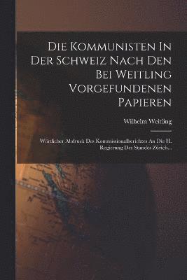 bokomslag Die Kommunisten In Der Schweiz Nach Den Bei Weitling Vorgefundenen Papieren