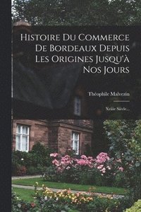 bokomslag Histoire Du Commerce De Bordeaux Depuis Les Origines Jusqu' Nos Jours