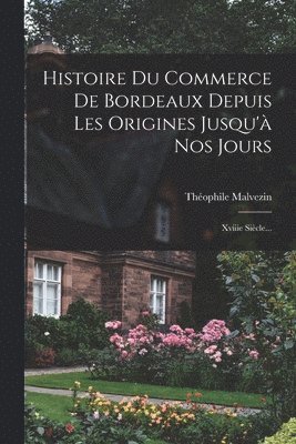 Histoire Du Commerce De Bordeaux Depuis Les Origines Jusqu'à Nos Jours