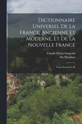 bokomslag Dictionnaire Universel de la France, Ancienne et Moderne, et de la Nouvelle France