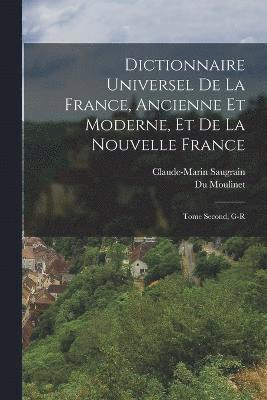 Dictionnaire Universel de la France, Ancienne et Moderne, et de la Nouvelle France 1
