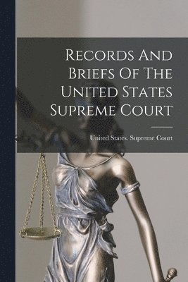 bokomslag Records And Briefs Of The United States Supreme Court