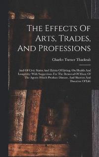 bokomslag The Effects Of Arts, Trades, And Professions