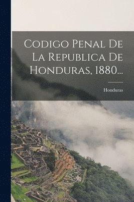 bokomslag Codigo Penal De La Republica De Honduras, 1880...