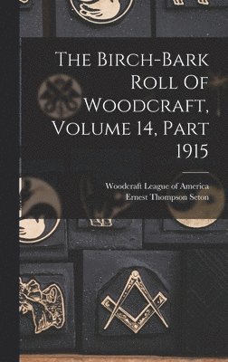 Birch-bark Roll Of Woodcraft, Volume 14, Part 1915