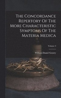 bokomslag The Concordance Repertory Of The More Characteristic Symptoms Of The Materia Medica; Volume 3