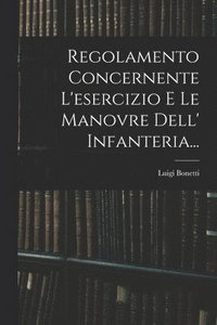 bokomslag Regolamento Concernente L'esercizio E Le Manovre Dell' Infanteria...