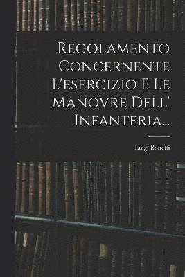 Regolamento Concernente L'esercizio E Le Manovre Dell' Infanteria... 1