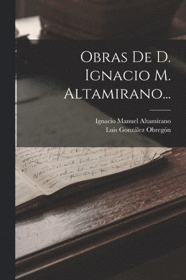 Matta, Ignacio Manuel Altamirano, Luis González Obregón - Obras De D. Ignacio M. Altamirano..., Häftad