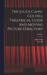 bokomslag The Julius Cahn-gus Hill Theatrical Guide And Moving Picture Directory; Volume 4