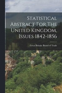 bokomslag Statistical Abstract For The United Kingdom, Issues 1842-1856