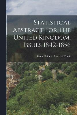 Statistical Abstract For The United Kingdom, Issues 1842-1856 1