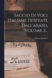 bokomslag Saggio Di Voci Italiane Derivate Dall'arabo, Volume 2...