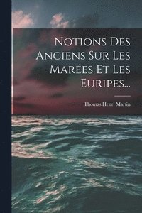 bokomslag Notions Des Anciens Sur Les Mares Et Les Euripes...