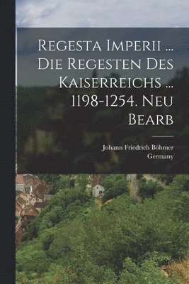 bokomslag Regesta Imperii ... Die Regesten Des Kaiserreichs ... 1198-1254. Neu Bearb