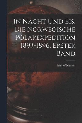 In Nacht und Eis. Die norwegische Polarexpedition 1893-1896, Erster Band 1
