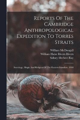 Reports Of The Cambridge Anthropological Expedition To Torres Straits 1