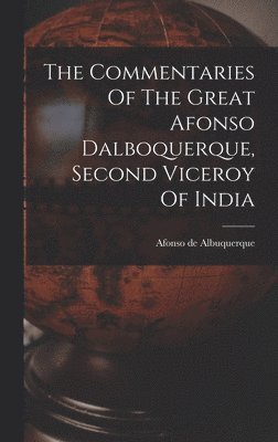 Commentaries Of The Great Afonso Dalboquerque, Second Viceroy Of India