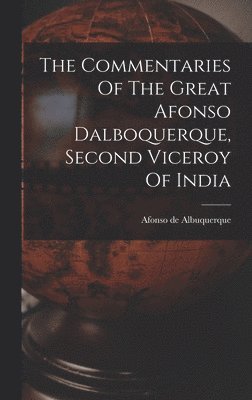 The Commentaries Of The Great Afonso Dalboquerque, Second Viceroy Of India 1