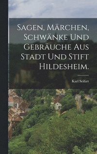 bokomslag Sagen, Mrchen, Schwnke und Gebruche aus Stadt und Stift Hildesheim.