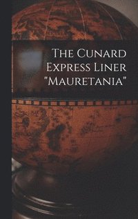 bokomslag The Cunard Express Liner &quot;mauretania&quot;