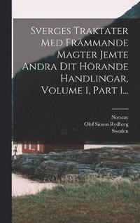 bokomslag Sverges Traktater Med Frmmande Magter Jemte Andra Dit Hrande Handlingar, Volume 1, Part 1...
