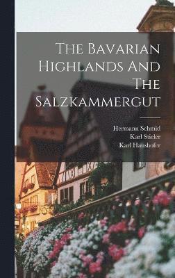 bokomslag The Bavarian Highlands And The Salzkammergut