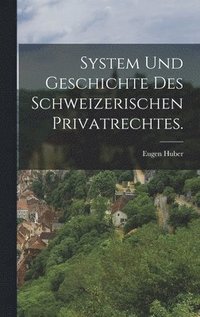 bokomslag System und Geschichte des Schweizerischen Privatrechtes.