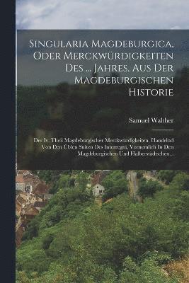 bokomslag Singularia Magdeburgica, Oder Merckwrdigkeiten Des ... Jahres, Aus Der Magdeburgischen Historie