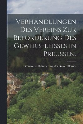 bokomslag Verhandlungen des Vereins zur Befrderung des Gewerbfleies in Preuen.