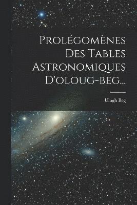 bokomslag Prolgomnes Des Tables Astronomiques D'oloug-beg...