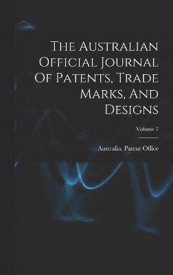 bokomslag The Australian Official Journal Of Patents, Trade Marks, And Designs; Volume 7