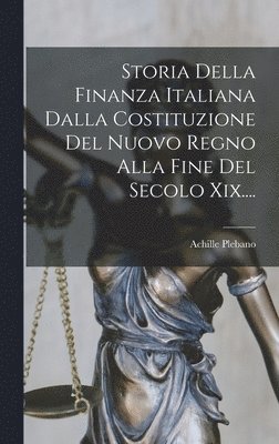 bokomslag Storia Della Finanza Italiana Dalla Costituzione Del Nuovo Regno Alla Fine Del Secolo Xix....