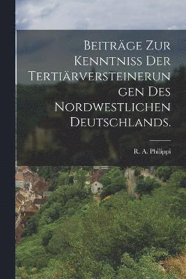 Beiträge zur Kenntniss der Tertiärversteinerungen des nordwestlichen Deutschlands.
