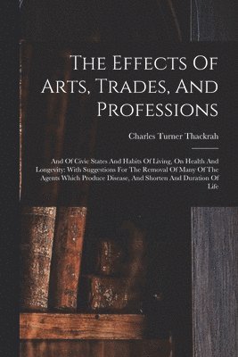 bokomslag The Effects Of Arts, Trades, And Professions