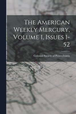 bokomslag The American Weekly Mercury, Volume 1, Issues 1-52