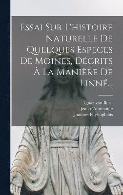 bokomslag Essai Sur L'histoire Naturelle De Quelques Especes De Moines, Décrits À La Manière De Linné...